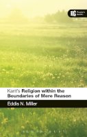 Professor Eddis N. Miller - Kant´s ´Religion within the Boundaries of Mere Reason´: A Reader´s Guide - 9781472507709 - V9781472507709