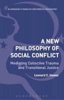 Leonard C. Hawes - A New Philosophy of Social Conflict: Mediating Collective Trauma and Transitional Justice - 9781472524058 - V9781472524058