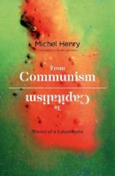 Michel Henry - From Communism to Capitalism: Theory of a Catastrophe - 9781472524317 - V9781472524317