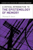 Thomas D. Senor - A Critical Introduction to the Epistemology of Memory - 9781472525598 - V9781472525598