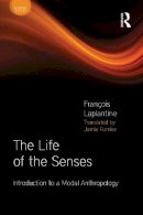 François Laplantine - The Life of the Senses: Introduction to a Modal Anthropology - 9781472531964 - V9781472531964