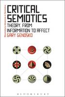 Gary Genosko - Critical Semiotics: Theory, from Information to Affect - 9781472596369 - V9781472596369