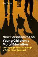 Tony Eaude - New Perspectives on Young Children´s Moral Education: Developing Character through a Virtue Ethics Approach - 9781472596468 - V9781472596468