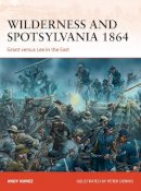 Andy Nunez - Wilderness and Spotsylvania 1864: Grant versus Lee in the East - 9781472801470 - V9781472801470