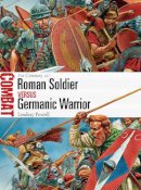 Lindsay Powell - Roman Soldier vs Germanic Warrior: 1st Century AD - 9781472803498 - V9781472803498