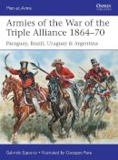 Gabriele Esposito - Armies of the War of the Triple Alliance 1864–70: Paraguay, Brazil, Uruguay & Argentina - 9781472807250 - V9781472807250