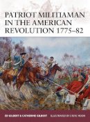 Ed Gilbert - Patriot Militiaman in the American Revolution 1775–82 - 9781472807540 - V9781472807540