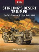 Gavin Mortimer - Stirling’s Desert Triumph: The SAS Egyptian Airfield Raids 1942 - 9781472807632 - V9781472807632