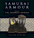 Trevor Absolon - Samurai Armour: Volume I: The Japanese Cuirass - 9781472807960 - V9781472807960