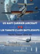 Mark Stille - US Navy Carrier Aircraft vs IJN Yamato Class Battleships: Pacific Theater 1944-45 - 9781472808493 - V9781472808493