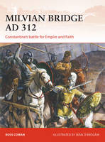 Ross Cowan - Milvian Bridge AD 312: Constantine´s battle for Empire and Faith - 9781472813817 - V9781472813817