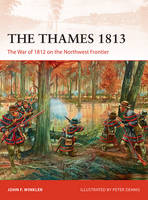 John F. Winkler - The Thames 1813: The War of 1812 on the Northwest Frontier - 9781472814333 - V9781472814333