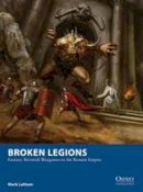 Mark Latham - Broken Legions: Fantasy Skirmish Wargames in the Roman Empire - 9781472815132 - V9781472815132