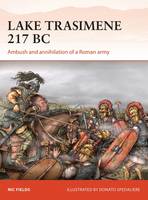 Nic Fields - Lake Trasimene 217 BC: Ambush and annihilation of a Roman army - 9781472816313 - V9781472816313