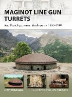 Clayton Donnell - Maginot Line Gun Turrets: And French gun turret development 1880-1940 - 9781472820273 - V9781472820273