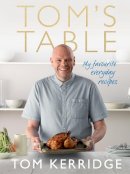 Tom Kerridge - Tom´s Table: My Favourite Everyday Recipes - 9781472909435 - V9781472909435