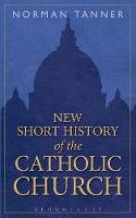 Norman Tanner - New Short History of the Catholic Church - 9781472909886 - V9781472909886