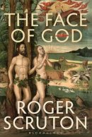Roger Scruton - The Face of God: The Gifford Lectures - 9781472912732 - V9781472912732