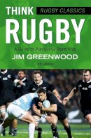 Jim Greenwood - Rugby Classics: Think Rugby: A Guide to Purposeful Team Play - 9781472918741 - V9781472918741