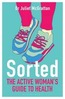 Juliet McGrattan - Sorted: The Active Woman´s Guide to Health - 9781472924797 - V9781472924797