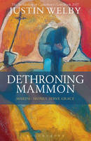 Justin Welby - Dethroning Mammon: Making Money Serve Grace: The Archbishop of Canterbury´s Lent Book 2017 - 9781472929778 - V9781472929778