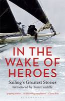 Tom (Ed) Cunliffe - In the Wake of Heroes: Sailing´s Greatest Stories Introduced by Tom Cunliffe - 9781472936004 - V9781472936004