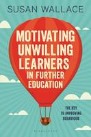 Susan Wallace - Motivating Unwilling Learners in Further Education: The key to improving behaviour - 9781472942395 - V9781472942395