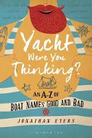 Jonathan Eyers - Yacht Were You Thinking?: An A-Z of Boat Names Good and Bad - 9781472944375 - V9781472944375