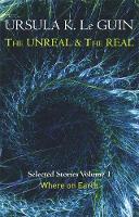 Ursula K. Leguin - The Unreal and the Real Volume 1: Volume 1: Where on Earth - 9781473202832 - V9781473202832