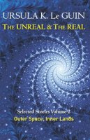 Ursula K. Leguin - The Unreal and the Real Volume 2: Selected Stories of Ursula K. Le Guin: Outer Space & Inner Lands - 9781473202863 - V9781473202863