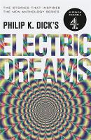 Philip K. Dick - Philip K. Dick´s Electric Dreams: Volume 1: The stories which inspired the hit Channel 4 series - 9781473223288 - 9781473223288