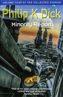 Philip K. Dick - Minority Report: Volume Four of The Collected Stories - 9781473223394 - 9781473223394