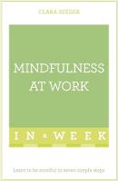 Clara Seeger - Mindfulness At Work In A Week: Learn To Be Mindful In Seven Simple Steps - 9781473607644 - V9781473607644