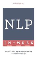 Mo Shapiro - NLP In A Week: Master Neuro-Linguistic Programming In Seven Simple Steps - 9781473608085 - V9781473608085