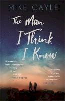 Mike Gayle - The Man I Think I Know: A feel-good, uplifting story of the most unlikely friendship - 9781473609006 - V9781473609006