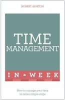Robert Ashton - Time Management In A Week: How To Manage Your Time In Seven Simple Steps - 9781473610354 - V9781473610354