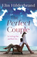 Elin Hilderbrand - The Perfect Couple: Are they hiding the perfect lie? A deliciously suspenseful read for summer 2019 - 9781473611283 - V9781473611283