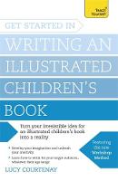 Lucy Courtenay - Get Started in Writing an Illustrated Children´s Book: Design, develop and write illustrated children´s books for kids of all ages - 9781473611849 - V9781473611849