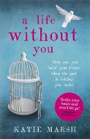 Katie Marsh - A Life Without You: a gripping and emotional page-turner about love and family secrets - 9781473613652 - V9781473613652