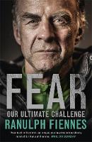 Sir Ranulph Fiennes - Fear: Our Ultimate Challenge - 9781473618008 - V9781473618008