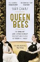 Siân Evans - Queen Bees: Six Brilliant and Extraordinary Society Hostesses Between the Wars - A Spectacle of Celebrity, Talent, and Burning Ambition - 9781473618053 - V9781473618053