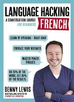Benny Lewis - LANGUAGE HACKING FRENCH (Learn How to Speak French - Right Away): A Conversation Course for Beginners - 9781473633094 - V9781473633094