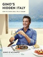 Gino D´acampo - Gino´s Hidden Italy: How to cook like a true Italian - 9781473646483 - V9781473646483