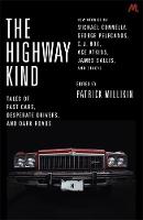 Patrick Millikin - The Highway Kind: Tales of Fast Cars, Desperate Drivers and Dark Roads: Original Stories by Michael Connelly, George Pelecanos, C. J. Box, Diana Gabaldon, Ace Atkins & Others - 9781473650183 - V9781473650183