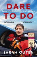 Sarah Outen - Dare to Do: Taking on the planet by bike and boat - 9781473655287 - V9781473655287