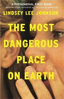 Lindsey Lee Johnson - The Most Dangerous Place on Earth: If you liked Thirteen Reasons Why, you´ll love this - 9781473661264 - V9781473661264