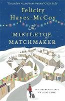 Felicity Hayes-Mccoy - The Mistletoe Matchmaker: The perfect winter Finfarran novel - 9781473663619 - 9781473663619