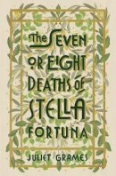 Juliet Grames - The Seven or Eight Deaths of Stella Fortuna: Longlisted for the HWA Debut Crown 2020 for best historical fiction debut - 9781473686281 - 9781473686281