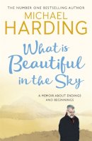 Michael Harding - What is Beautiful in the Sky: A book about endings and beginnings - 9781473691025 - 9781473691025