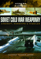 Anthony Tucker-Jones - Soviet Cold War Weaponry- Aircraft, Warships and Missiles - 9781473823617 - V9781473823617
